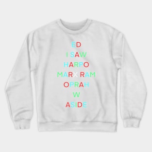 ED I SAW HARPO MARX RAM OPRAH W ASIDE PALINDROME Crewneck Sweatshirt